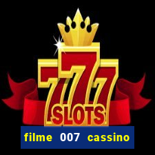 filme 007 cassino royale completo dublado youtube